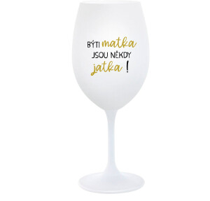 Product detail of BÝTI MATKA JSOU NĚKDY JATKA! - bílá  sklenice na víno 350 ml