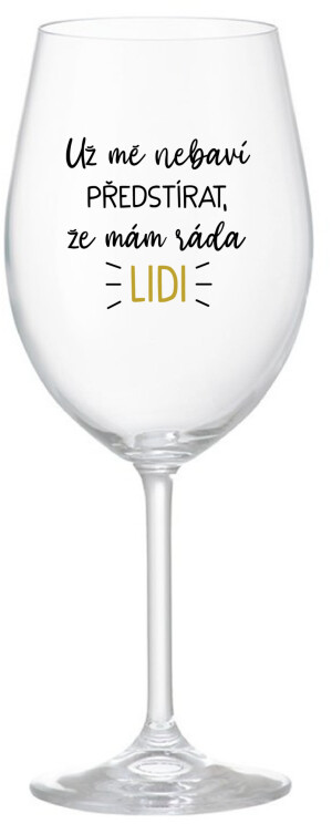 Product detail of UŽ MĚ NEBAVÍ PŘEDSTÍRAT, ŽE MÁM RÁDA LIDI - čirá sklenice na víno 350 ml