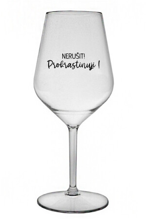 Product detail of NERUŠIT! PROKRASTINUJI! - čirá nerozbitná sklenice na víno 470 ml