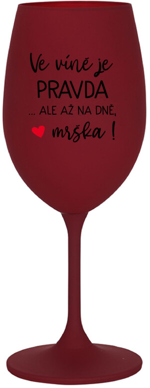 Product detail of VE VÍNĚ JE PRAVDA...ALE AŽ NA DNĚ, MRŠKA! - bordo sklenice na víno 350 ml