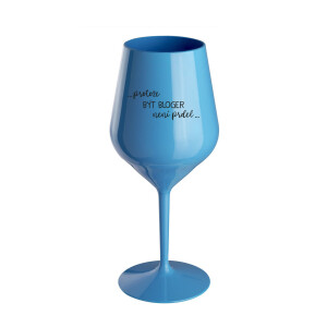 Product detail of PROTOŽE BÝT BLOGER NENÍ PRDEL - modrá nerozbitná sklenice na víno 470 ml