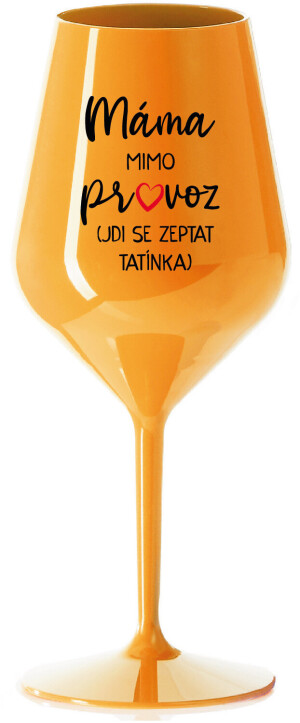 Product detail of MÁMA MIMO PROVOZ (JDI SE ZEPTAT TATÍNKA) - oranžová nerozbitná sklenice na víno 470 ml
