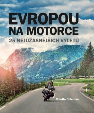 Product detail of Evropou na motorce – 25 nejúžasnějších výletů, 2.  vydání - Colette Coleman