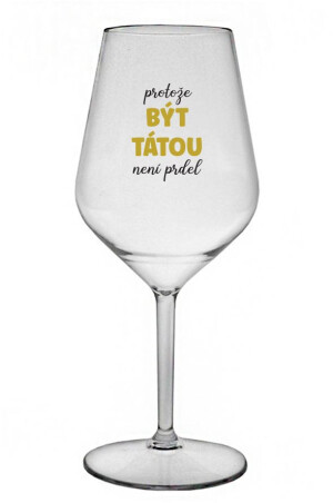 Product detail of PROTOŽE BÝT TÁTOU NENÍ PRDEL - čirá nerozbitná sklenice na víno 470 ml