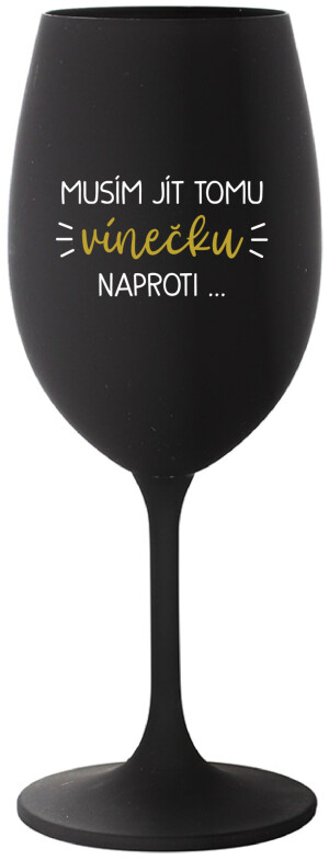 Product detail of MUSÍM JÍT TOMU VÍNEČKU NAPROTI... - černá sklenice na víno 350 ml