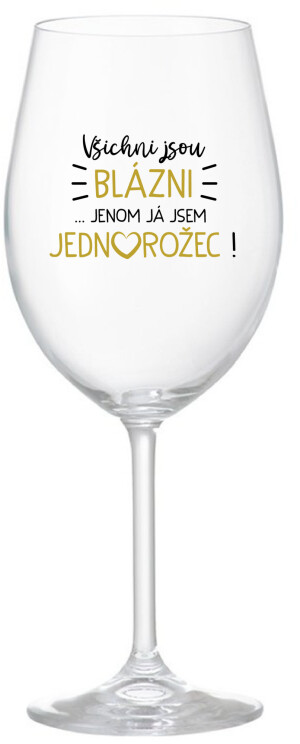 Product detail of VŠICHNI JSOU BLÁZNI...JENOM JÁ JSEM JEDNOROŽEC! - čirá sklenice na víno 350 ml