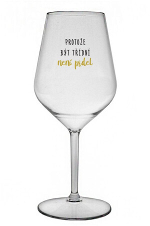 Product detail of PROTOŽE BÝT TŘÍDNÍ NENÍ PRDEL - čirá nerozbitná sklenice na víno 470 ml