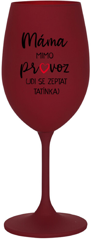 Product detail of MÁMA MIMO PROVOZ (JDI SE ZEPTAT TATÍNKA) - bordo sklenice na víno 350 ml