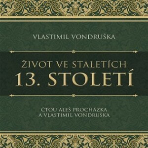 Product detail of Život ve staletích 13. století - CDmp3 (Čte Aleš Procházka, Vlastimil Vondruška) - Vlastimil Vondruška