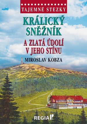 Product detail of Tajemné stezky - Králický Sněžník a zlatá údolí v jeho stínu - Miroslav Kobza