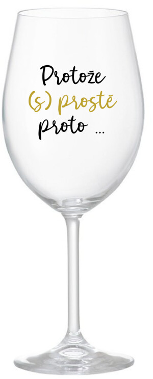 Product detail of PROTOŽE (S)PROSTĚ PROTO... - čirá sklenice na víno 350 ml