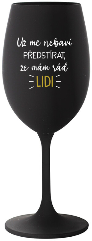 Product detail of UŽ MĚ NEBAVÍ PŘEDSTÍRAT, ŽE MÁM RÁD LIDI - černá sklenice na víno 350 ml