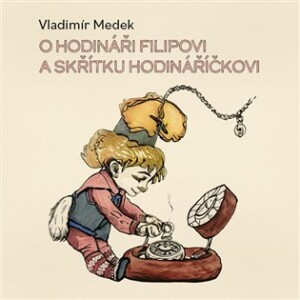 Product detail of O hodináři Filipovi a skřítku Hodináříčkovi - CDmp3 (Čte Richard Fiala) - Vladimír Medek