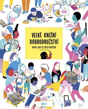 Product detail of Velké knižní dobrodružství aneb Jak se dělá knížka - Stéphanie Vernetová