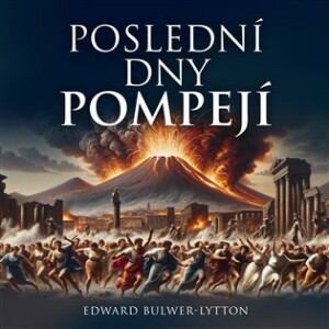 Product detail of Poslední dny Pompejí - 2 CDmp3 (Čte Pavel Soukup) - Edward Bulwer-Lytton