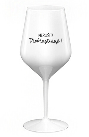 Product detail of NERUŠIT! PROKRASTINUJI! - bílá nerozbitná sklenice na víno 470 ml