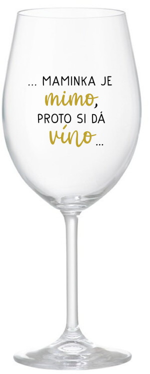 Product detail of ...MAMINKA JE MIMO, PROTO SI DÁ VÍNO... - čirá sklenice na víno 350 ml