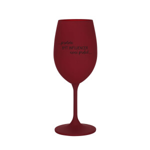 Product detail of PROTOŽE BÝT INFLUENCER NENÍ PRDEL - bordo sklenice na víno 350 ml