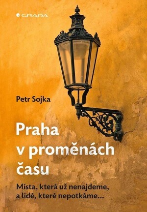 Product detail of Praha v proměnách času - Místa, která už nenajdeme, a lidé, které nepotkáme... - Petr Sojka