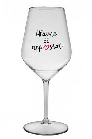 Product detail of HLAVNĚ SE NEPOSRAT - čirá nerozbitná sklenice na víno 470 ml
