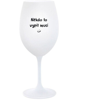 Product detail of NĚKDO TO VYPÍT MUSÍ - bílá  sklenice na víno 350 ml