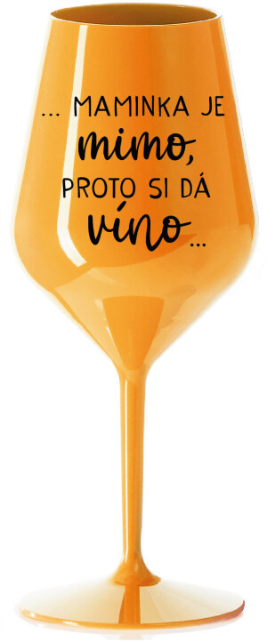 Product detail of ...MAMINKA JE MIMO, PROTO SI DÁ VÍNO... - oranžová nerozbitná sklenice na víno 470 ml