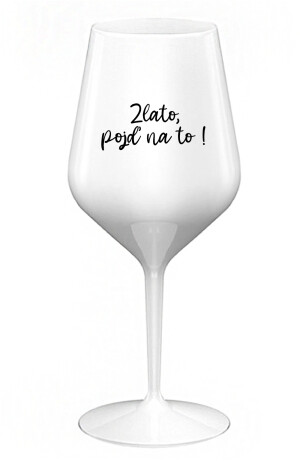 Product detail of ZLATO, POJĎ NA TO! - bílá nerozbitná sklenice na víno 470 ml