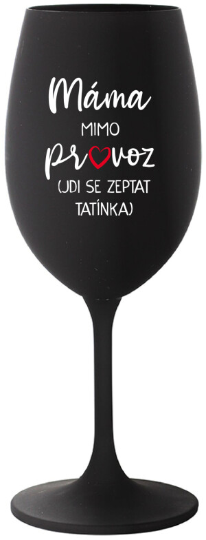 Product detail of MÁMA MIMO PROVOZ (JDI SE ZEPTAT TATÍNKA) - černá sklenice na víno 350 ml
