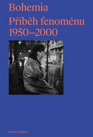 Product detail of Bohemia: Příběh Fenoménu, 1950-2000 - Russell Ferguson