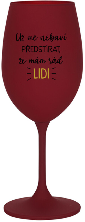 Product detail of UŽ MĚ NEBAVÍ PŘEDSTÍRAT, ŽE MÁM RÁD LIDI - bordo sklenice na víno 350 ml