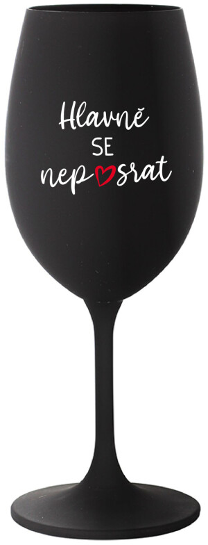 Product detail of HLAVNĚ SE NEPOSRAT - černá sklenice na víno 350 ml