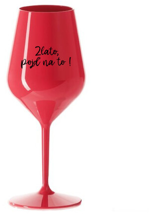 Product detail of ZLATO, POJĎ NA TO! - červená nerozbitná sklenice na víno 470 ml
