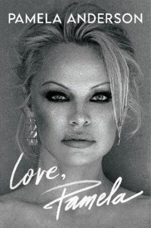 Product detail of Love, Pamela: Her new memoir, taking control of her own narrative for the first time, 1.  vydání - Pamela Anderson