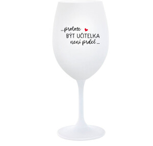 Product detail of ...PROTOŽE BÝT UČITELKA NENÍ PRDEL... - bílá  sklenice na víno 350 ml