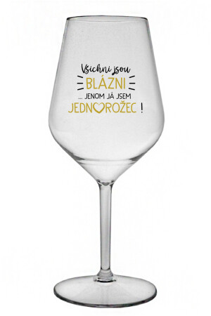 Product detail of VŠICHNI JSOU BLÁZNI...JENOM JÁ JSEM JEDNOROŽEC! - čirá nerozbitná sklenice na víno 470 ml