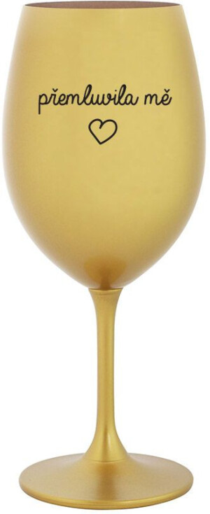 Product detail of PŘEMLUVILA MĚ - zlatá sklenice na víno 350 ml