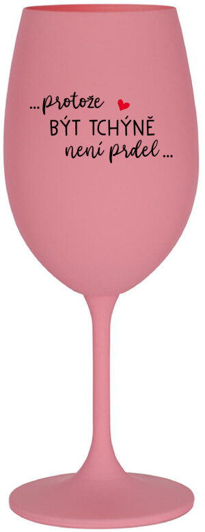 Product detail of ...PROTOŽE BÝT TCHÝNĚ NENÍ PRDEL... - růžová sklenice na víno 350 ml