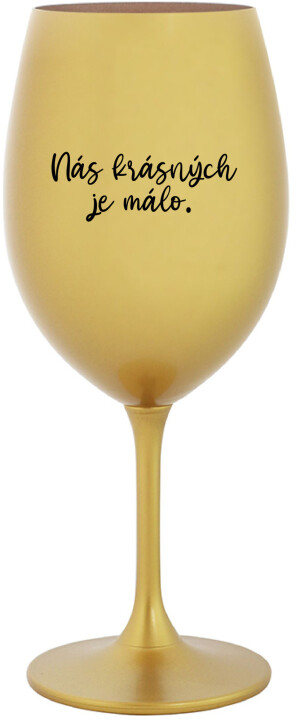 Product detail of NÁS KRÁSNÝCH JE MÁLO. - zlatá sklenice na víno 350 ml