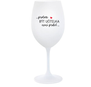 Product detail of PROTOŽE BÝT UČITELKA NENÍ PRDEL - bílá  sklenice na víno 350 ml