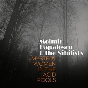 Product detail of Mystery Women In The Acid Pools - CD - Papalescu &amp; The Nihilists Moimir
