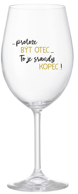 Product detail of ...PROTOŽE BÝT OTEC...TO JE SRANDY KOPEC! - čirá sklenice na víno 350 ml