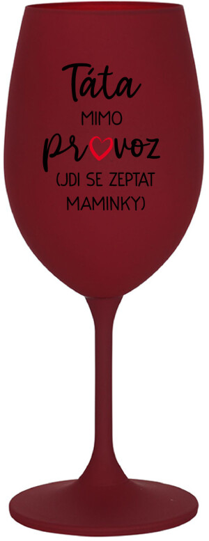Product detail of TÁTA MIMO PROVOZ (JDI SE ZEPTAT MAMINKY) - bordo sklenice na víno 350 ml