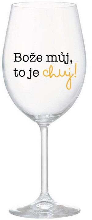 Product detail of BOŽE MŮJ, TO JE CHUJ - čirá sklenice na víno 350 ml