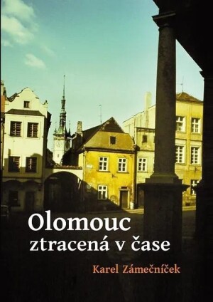 Product detail of Olomouc ztracená v čase - Karel Zámečníček