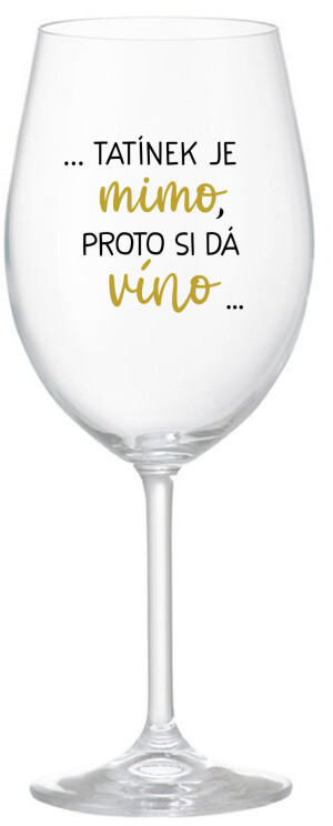 Product detail of ...TATÍNEK JE MIMO, PROTO SI DÁ VÍNO... - čirá sklenice na víno 350 ml