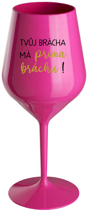 Product detail of TVŮJ BRÁCHA MÁ PRIMA BRÁCHU! - růžová nerozbitná sklenice na víno 470 ml