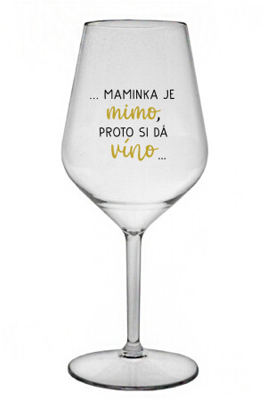 Product detail of ...MAMINKA JE MIMO, PROTO SI DÁ VÍNO... - čirá nerozbitná sklenice na víno 470 ml