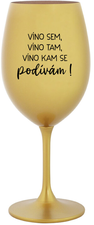 Product detail of VÍNO SEM, VÍNO TAM, VÍNO KAM SE PODÍVÁM! - zlatá sklenice na víno 350 ml