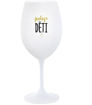 Product detail of PROTOŽE DĚTI - bílá  sklenice na víno 350 ml