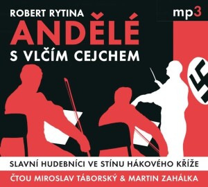 Product detail of Andělé s vlčím cejchem - Slavní hudebníci ve stínu hákového kříže - CDmp3 (Čte Miroslav Táborský a Martin Zahálka) - Robert Rytina